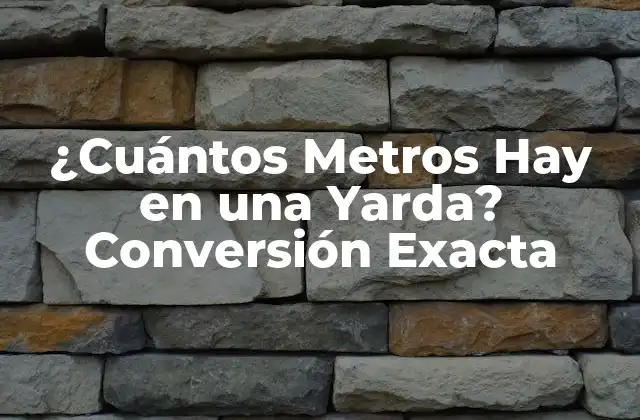 ¿cuántos Metros Hay en una Yarda? Conversión Exacta