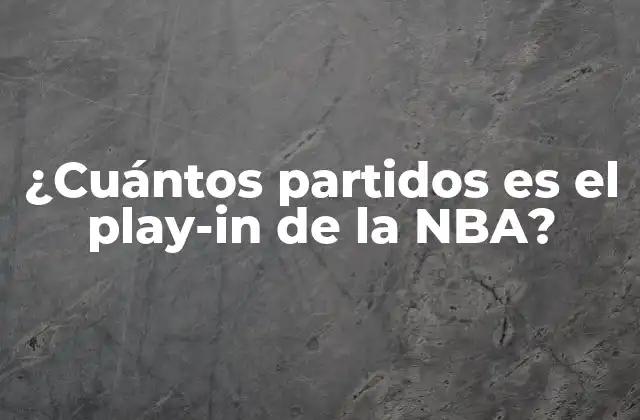 ¿cuántos Partidos es el Play-in de la Nba?