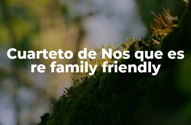 Cuarteto de Nos que es Re Family Friendly