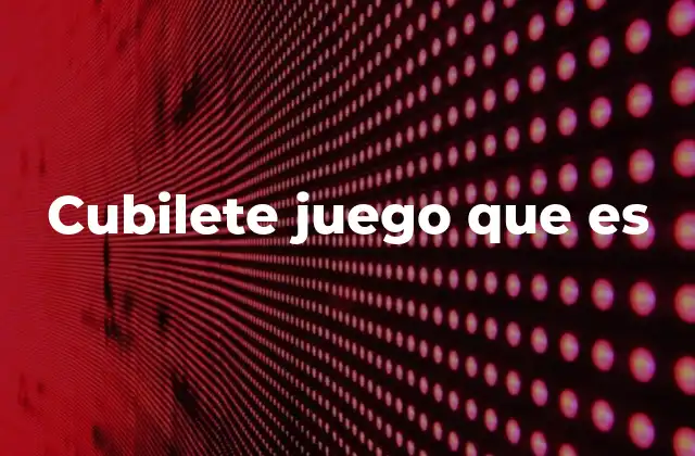 Cubilete Juego que es