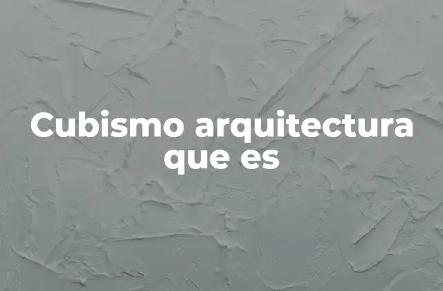 Cubismo Arquitectura que es