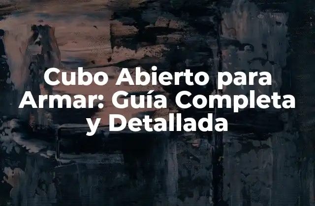 Cubo Abierto para Armar: Guía Completa y Detallada