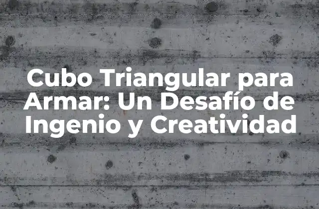 Cubo Triangular para Armar: un Desafío de Ingenio y Creatividad