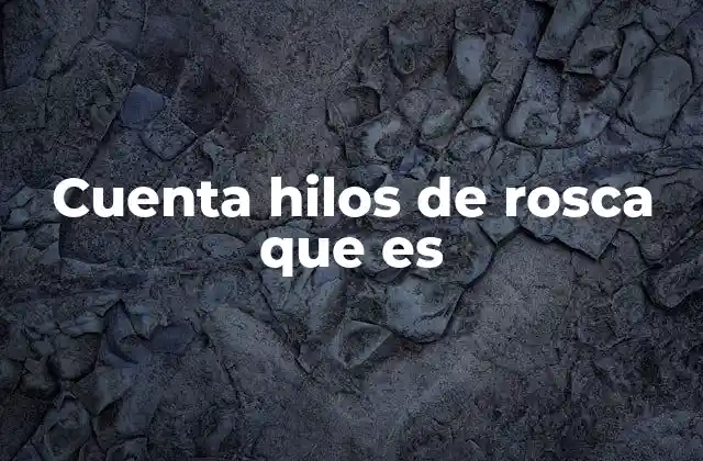 Cuenta Hilos de Rosca que es