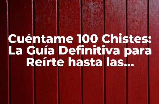 Cuéntame 100 Chistes: la Guía Definitiva para Reírte hasta las Lágrimas