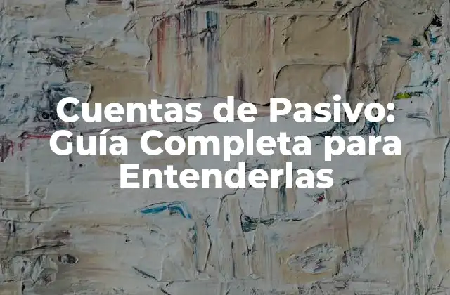 Cuentas de Pasivo: Guía Completa para Entenderlas