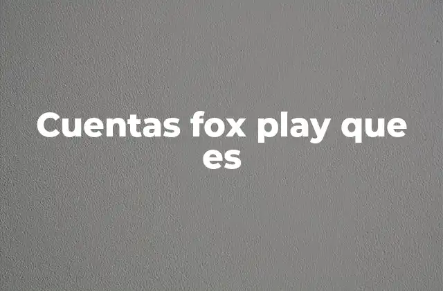 Cuentas Fox Play que es