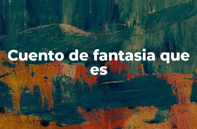 Cuento de Fantasia que es