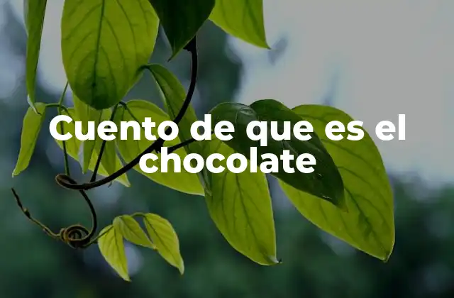 Cuento de que es el Chocolate