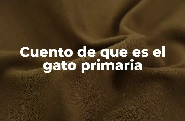 Cuento de que es el Gato Primaria