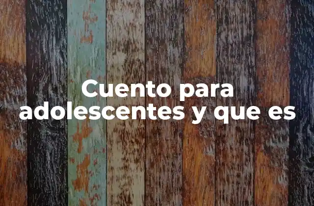 Cuento para Adolescentes y que es