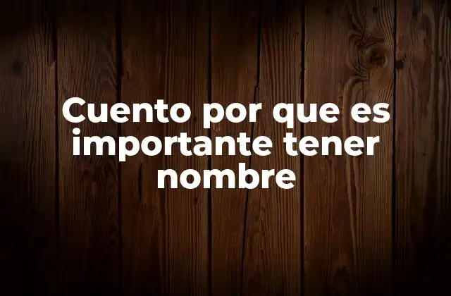 Cuento por que es Importante Tener Nombre