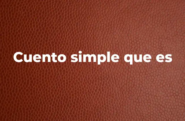 Cuento Simple que es