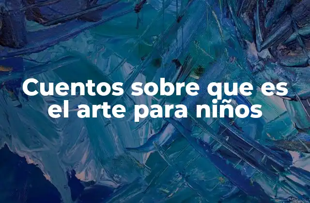 Cuentos sobre que es el Arte para Niños