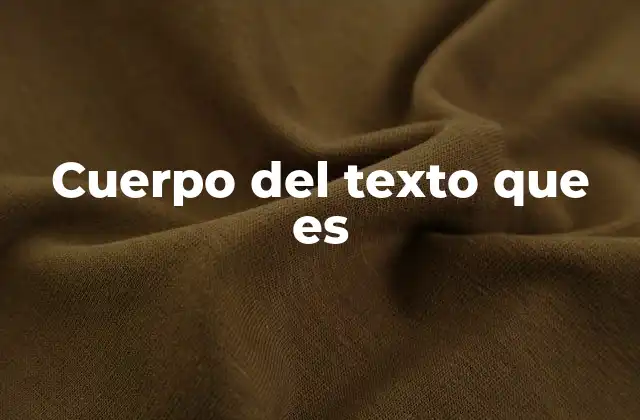 Cuerpo Del Texto que es