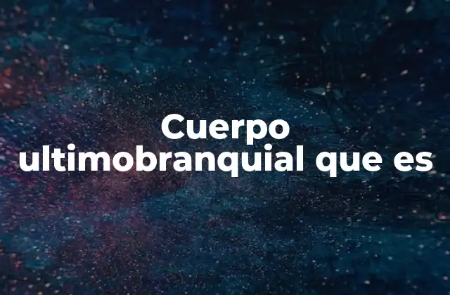 Rol del cuerpo ultimobranquial en el desarrollo embrionario