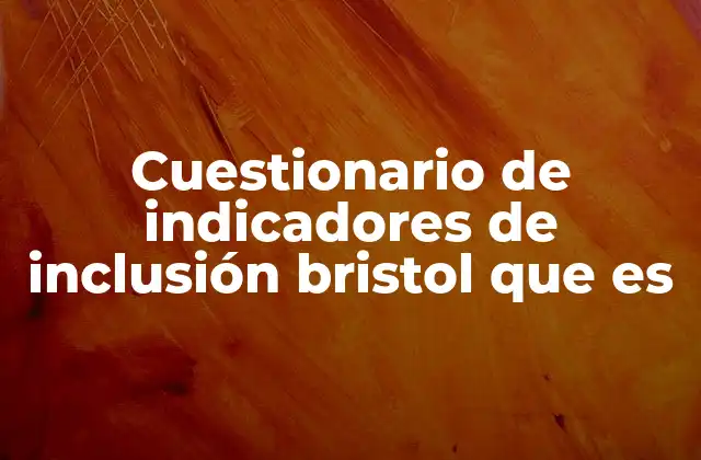 Cuestionario de Indicadores de Inclusión Bristol que es