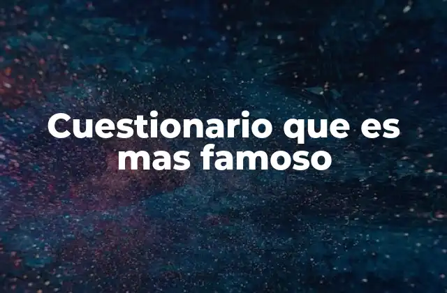 Cuestionario que es mas Famoso