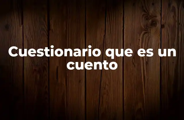 Cuestionario que es un Cuento