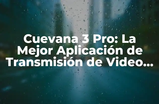Cuevana 3 Pro: la Mejor Aplicación de Transmisión de Video en Línea