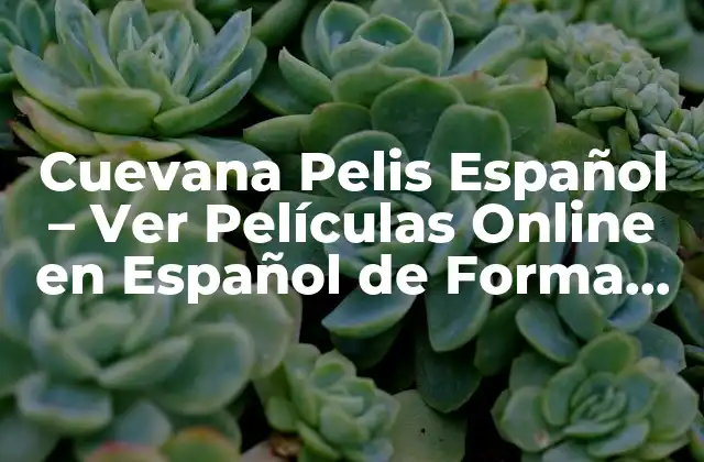 Cuevana Pelis Español – Ver Películas Online en Español de Forma Gratuita