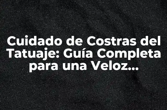 Cuidado de Costras Del Tatuaje: Guía Completa para una Veloz Recuperación