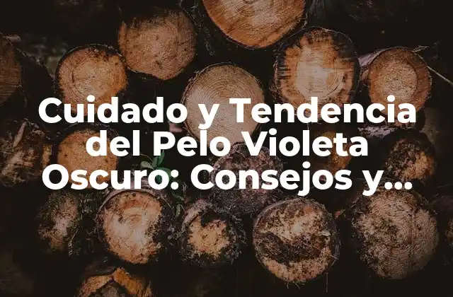 Cuidado y Tendencia Del Pelo Violeta Oscuro: Consejos y Estilos