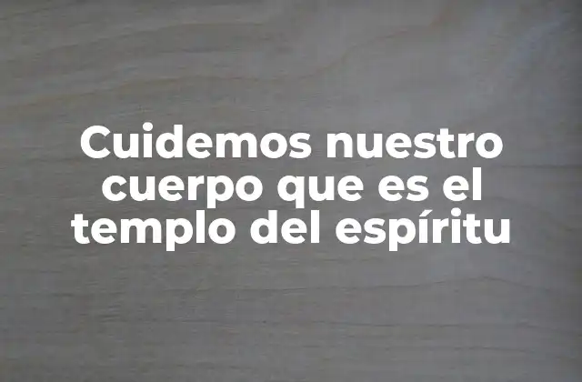 Cuidemos Nuestro Cuerpo que es el Templo Del Espíritu