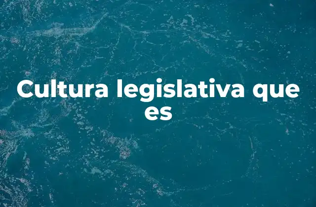 Cultura Legislativa que es