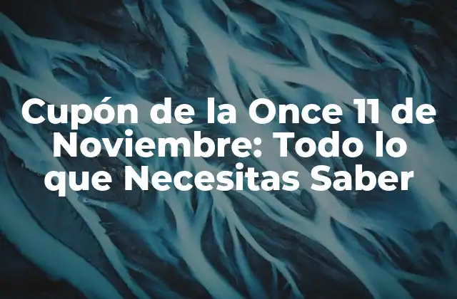 Cupón de la Once 11 de Noviembre: Todo Lo que Necesitas Saber