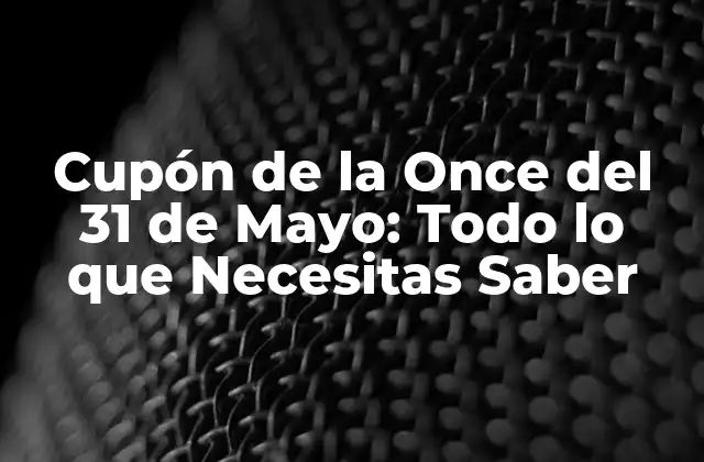 ¿Cuál es el Origen del Cupón de la Once del 31 de Mayo?