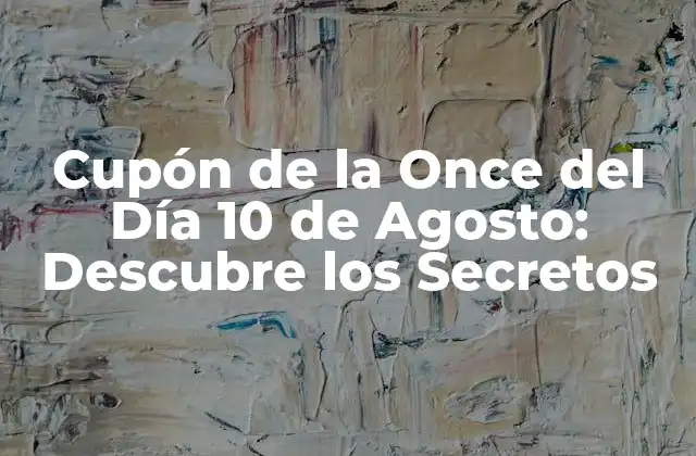 Cupón de la Once Del Día 10 de Agosto: Descubre los Secretos