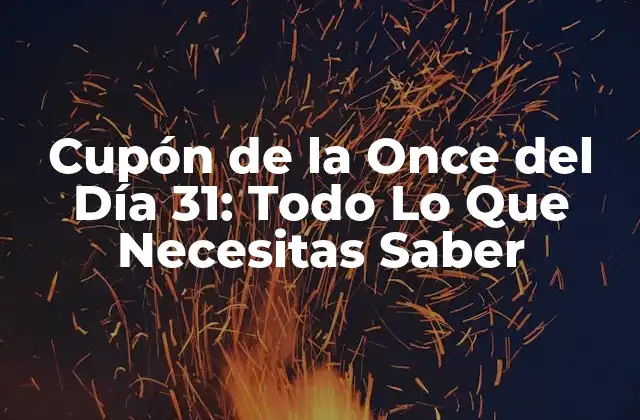 Cupón de la Once Del Día 31: Todo Lo que Necesitas Saber