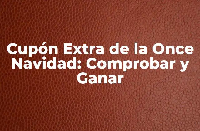 Cupón Extra de la Once Navidad: Comprobar y Ganar