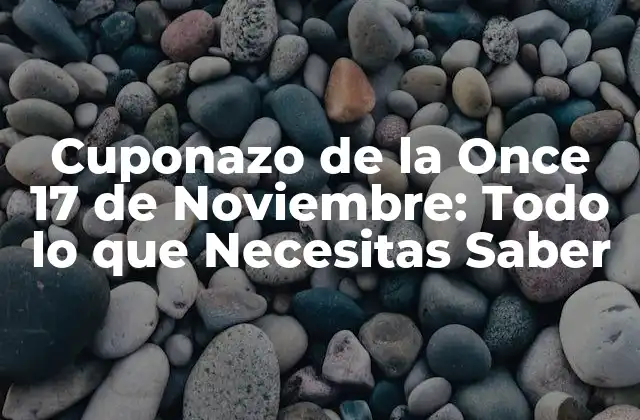 Cuponazo de la Once 17 de Noviembre: Todo Lo que Necesitas Saber