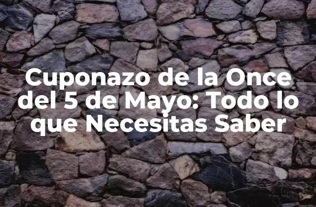 Cuponazo de la Once Del 5 de Mayo: Todo Lo que Necesitas Saber