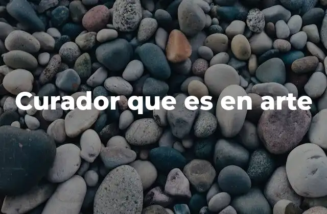 Curador que es en Arte