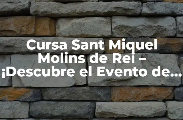 Cursa Sant Miquel Molins de Rei – ¡descubre el Evento de Atletismo Más Esperado Del Año!