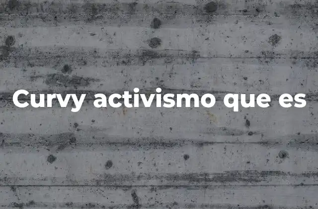 Curvy Activismo que es