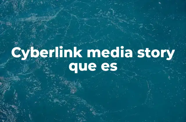 Cyberlink Media Story que es