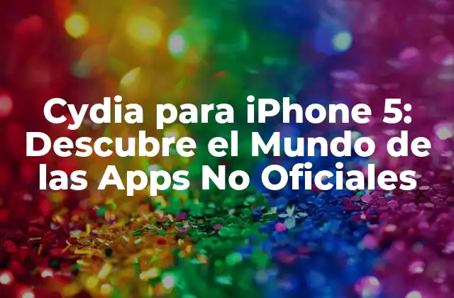 Cydia para Iphone 5: Descubre el Mundo de las Apps No Oficiales