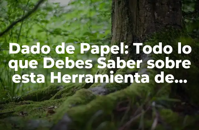 Dado de Papel: Todo Lo que Debes Saber sobre Esta Herramienta de Diseño