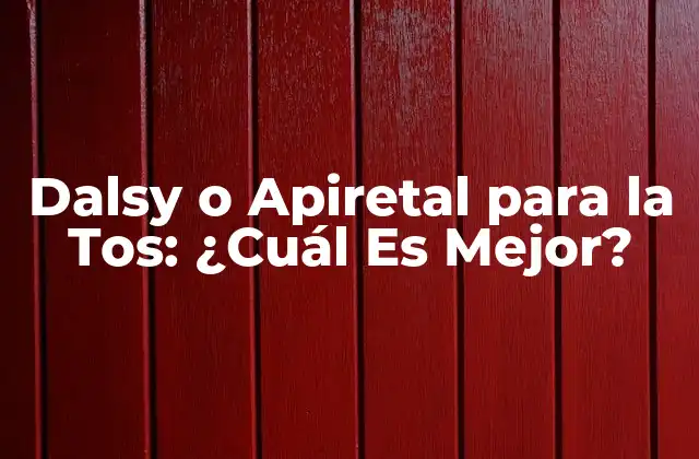 Dalsy o Apiretal para la Tos: ¿cuál es Mejor?