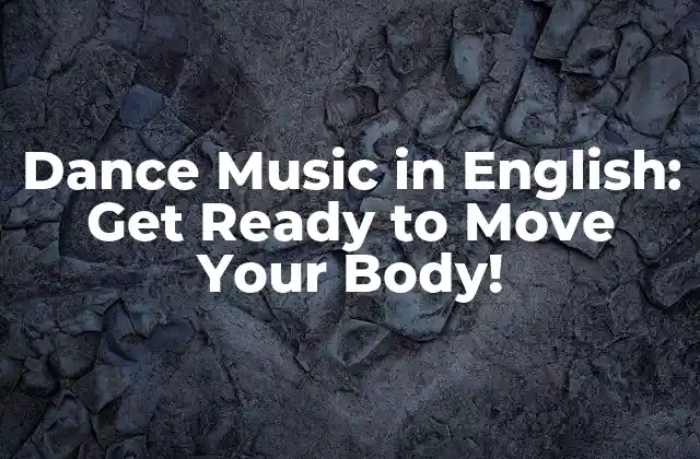 Dance Music In English: Get Ready To Move Your Body!