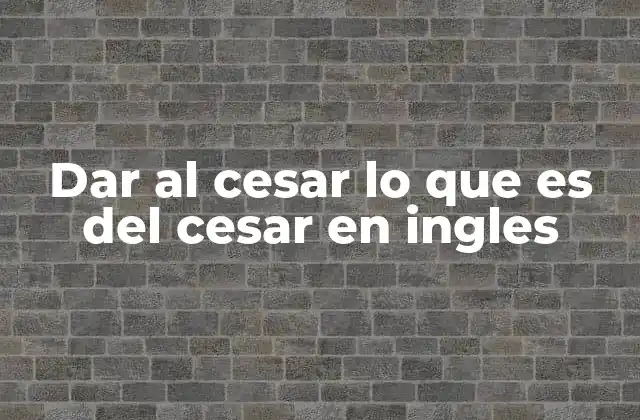 Dar Al Cesar Lo que es Del Cesar en Ingles 2 El contexto histórico y la relevancia de la expresión