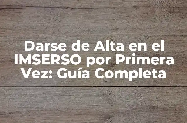 Darse de Alta en el Imserso por Primera Vez: Guía Completa