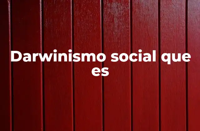 El darwinismo social en la filosofía política y económica