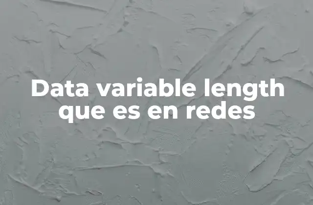 Data Variable Length que es en Redes