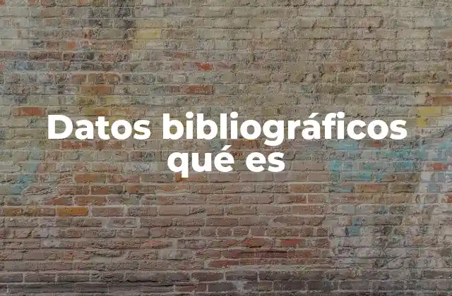 Datos Bibliográficos Qué es