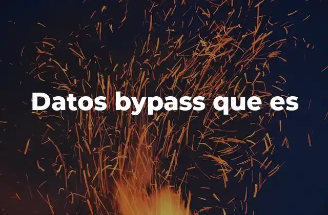 Datos Bypass que es 2 El papel del bypass en la ciberseguridad
